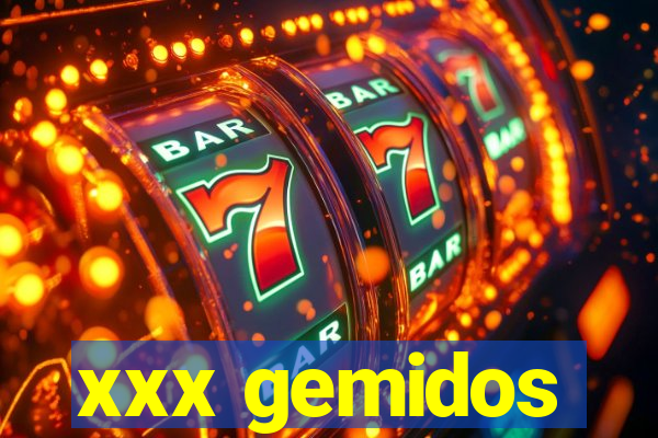 xxx gemidos